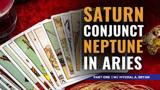 What the Tarot Says About the 2026 Saturn-Neptune Conjunction in Aries | w/ Mychal A. Bryan