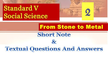 UNIT 2/FROM STONE TO METAL/CLASS 5/SOCIAL SCIENCE (E.M)SHORT NOTE AND TEXTUAL QUESTIONS AND ANSWERS