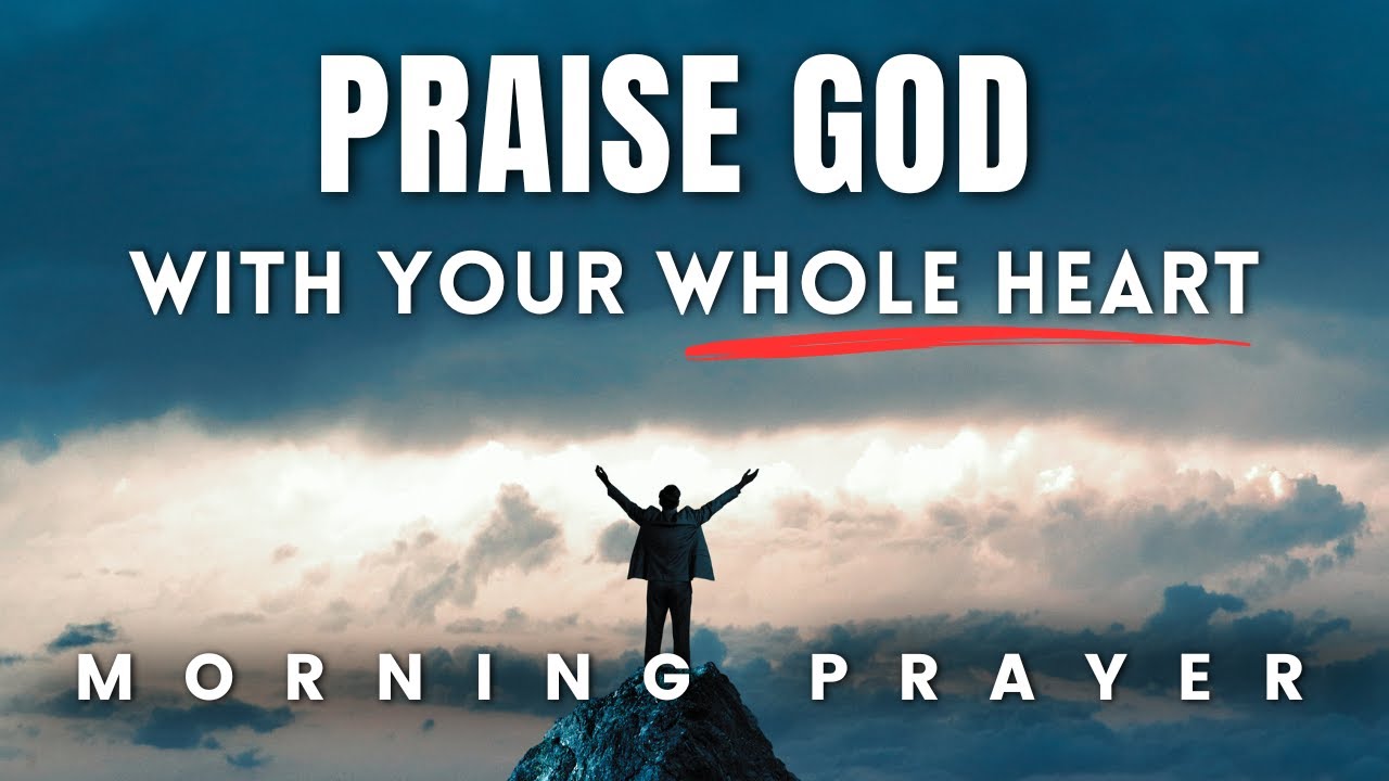 praise-the-lord-with-all-your-heart-mind-and-soul-blessed-morning