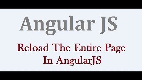 How To Reload Or Re Render The Entire Page Using AngularJS
