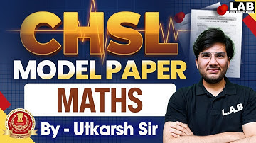 "SSC CHSL 2025 | Maths Model Paper | Practice Full Paper with Solutions | By  Utkarsh Sir