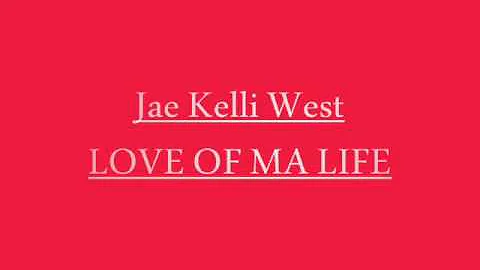 Jae Kelli West - Love Of Ma Life