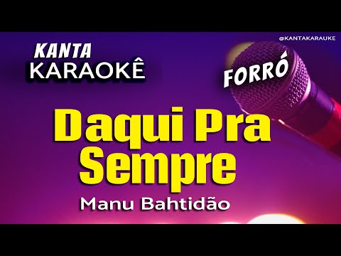 Video thumbnail for karaokê DAQUI PRA SEMPRE forró - Manu Bahtidão - Versão: Forró André Ribeiro