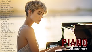 Most Romantic Piano Love Songs  Greatest Love Songs Of All Time  Relaxing Piano Instrumental Music