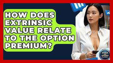 How Does Extrinsic Value Relate To The Option Premium? - Stock and Options Playbook