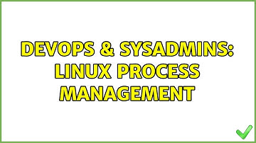DevOps & SysAdmins: Linux process management (4 Solutions!!)