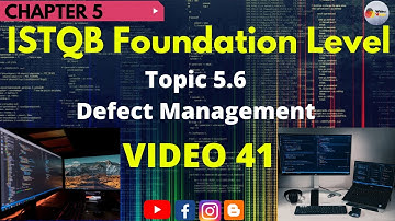 ISTQB Foundation Level | CH#5:Test Management | Topic 5.6: Defect Management | Video 41 |