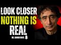 🔮 Your Reality Isn’t Real – And Your Mind Proves It | Dr. Gabor Maté (Motivational Speech)