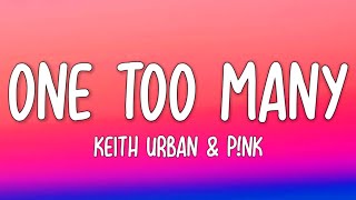 Keith Urban \& P!nk - One Too Many (Lyrics)
