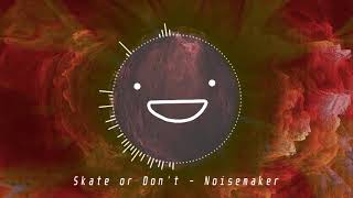 Noisemaker - Skate or Don't chords