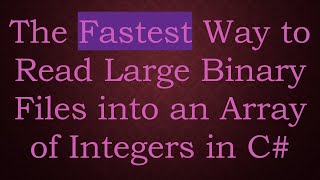 The Fastest Way to Read Large Binary Files into an Array of Integers in C#
