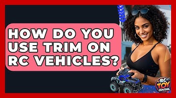 How do you use trim on RC vehicles? - RC Toy Central