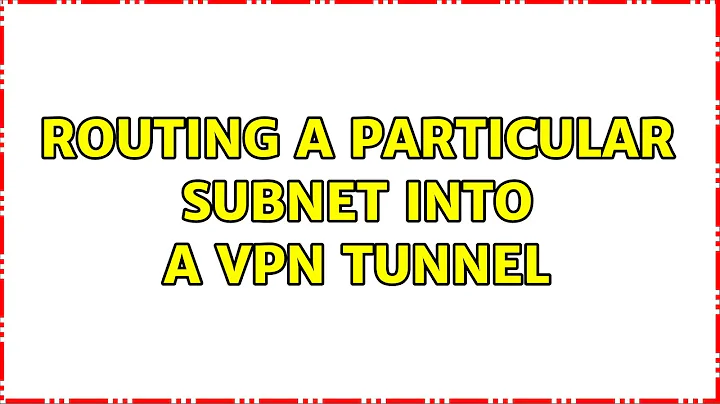 Routing a particular subnet into a VPN tunnel