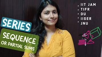 Series and Sequence of Partial Sums | MSc, DU, ISI, BHU, IIT JAM, BSc(H), CSIR NET, HCU, JNU |