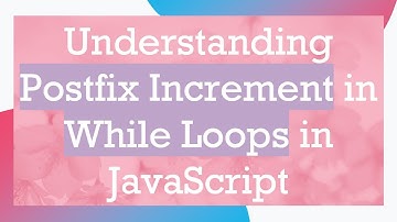 Understanding Postfix Increment in While Loops in JavaScript