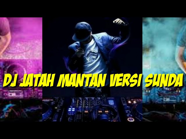 DJ JATAH MANTAN versi ( SUNDA ) / SUNDANISE class=