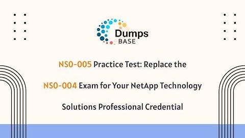 NS0-005 Practice Test: Replace the NS0-004 Exam for Your NetApp Technology Solutions Professional