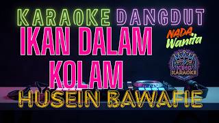 Ikan Dalam Kolam - Husein Bawafie | Karaoke dangdut Nada Wanita