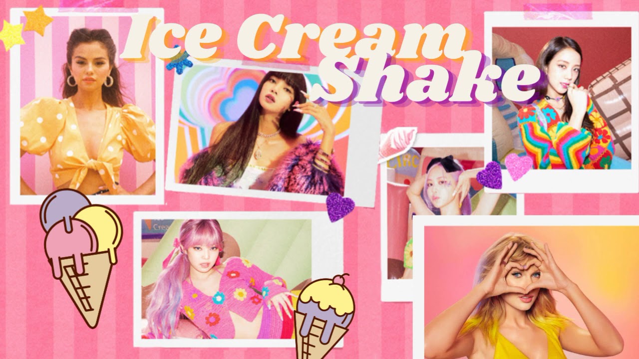 Ice Cream Shake Blackpink, Selena Gomez, Taylor Swift (MASHUP) YouTube