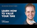 LEARN HOW TO VALUE YOUR TIME | With Jack Longman | The Business Spotlight