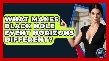 What Makes Black Hole Event Horizons Different? - Profiles in Politics