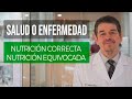 SALUD O ENFERMEDAD: Nutrición correcta/ Nutrición equivocada