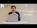 International Relations Today, IR 101 Episode 2: Liberalism