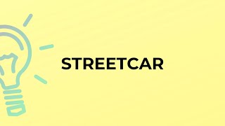 What is the meaning of the word STREETCAR?