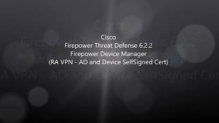 7.  Cisco Firepower Threat Defense 6 2 2: Firepower Device Manager  RA VPN  (AD/Device SelfSigned)