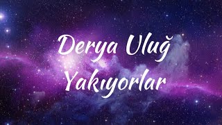 Derya Uluğ Yakıyorlar (Lyrics)