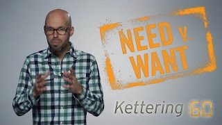 Need v. Want - Kettering:60