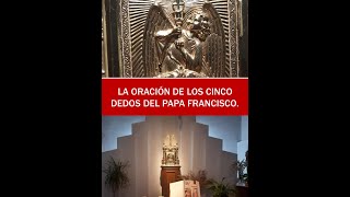 LA ORACIÓN DE LOS CINCO DEDOS DEL PAPA FRANCISCO.