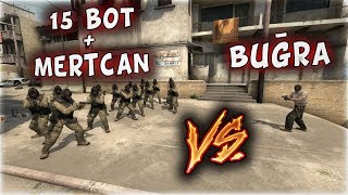 15 Bot Mertcan Vs Buğra Aras Efsane Kapişma Çok Zor Csgo