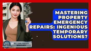 Mastering Property Emergency Repairs: Ingenious Temporary Solutions? - Mastering Property Management