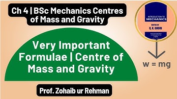 Very Important Formulae | Chapter 4 | Centre of Mass and Gravity | BSc Mechanics by Q. K. Ghori