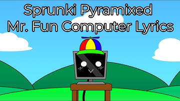 Sprunki Pyramixed Mr. Fun Computer Lyrics (Phase 1 & 2)