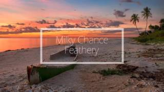 Milky Chance // Feathery