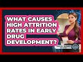 What Causes High Attrition Rates In Early Drug Development? - Trials and Treatments Uncovered