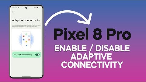 How To Enable / Disable Adaptive Connectivity on Google Pixel 8 Pro