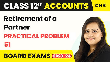 Retirement of a Partner - Practical Problem 51 | Class 12 Accounts Chapter 6 (2022-23)