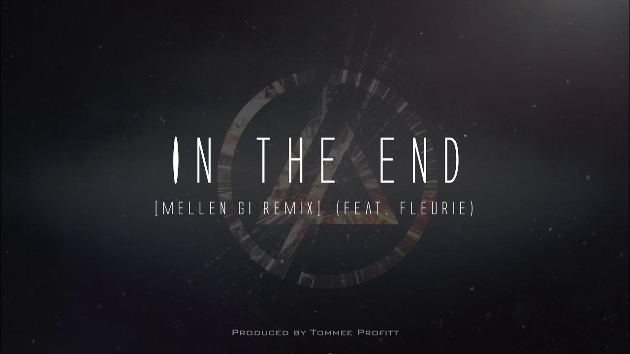 Вместо end. Linkin Park and Mellen gi and Tommee Profitt - in the end. Томми профит in the end. Tommee Profitt, Fleurie. In the end.