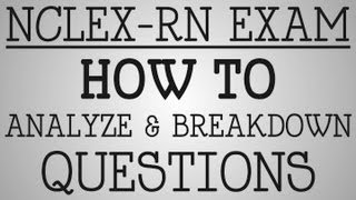 NCLEX-RN Exam | How To Analyze & Breakdown Questions