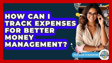 How Can I Track Expenses for Better Money Management? | Your Guide to Budgeting