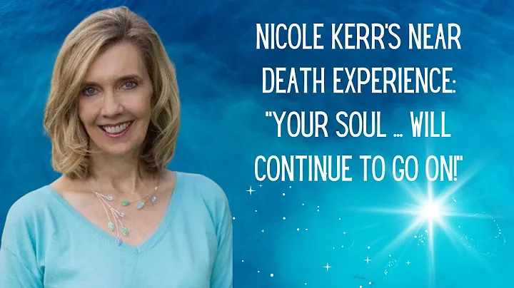 NICOLE KERR'S NEAR DEATH EXPERIENCE: "YOUR SOUL .....