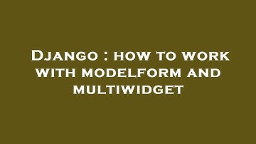 Django : how to work with modelform and multiwidget