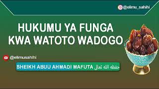 HUKUMU YA FUNGA KWA WATOTO WADOGO-SHEIKH ABUU AHMAD MAFUTA-حفظه الله تعالى