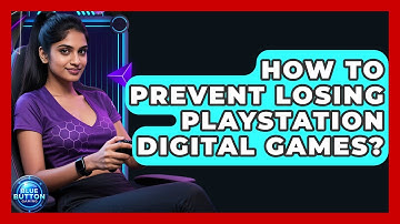 How To Prevent Losing PlayStation Digital Games? - Blue Button Gaming