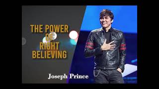 The Power of Right Believing Joseph Prince