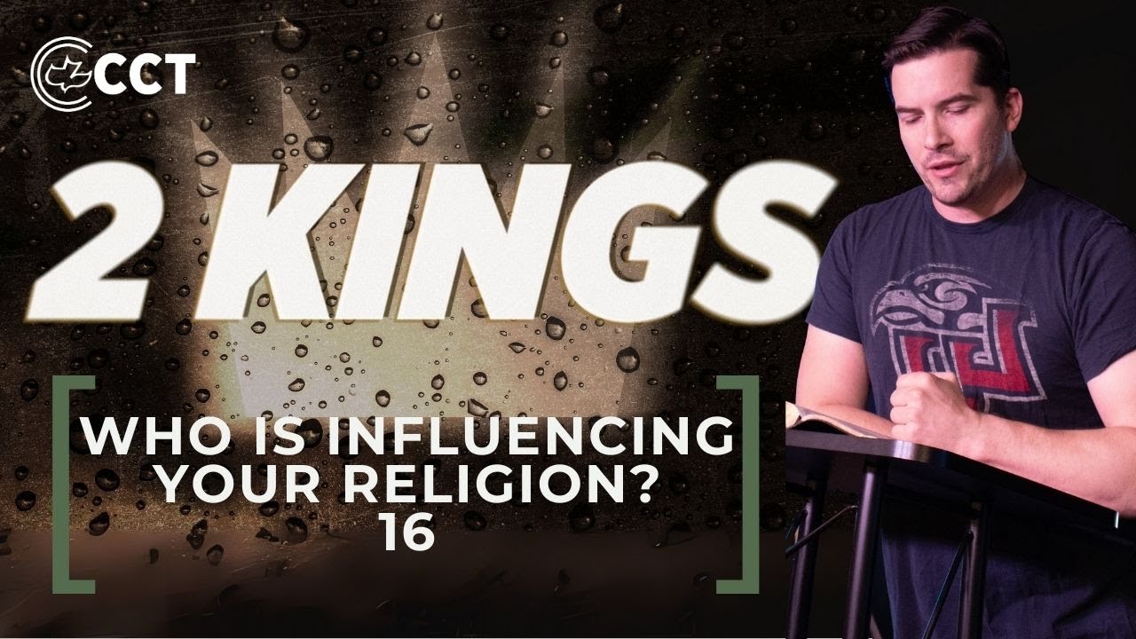 Who is Influencing Your Religion? (2 Kings 16) | Pastor Tyler Warner