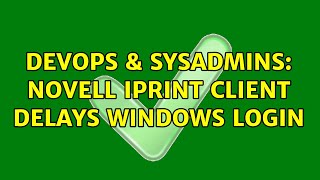 DevOps & SysAdmins: Novell iPrint Client delays Windows login